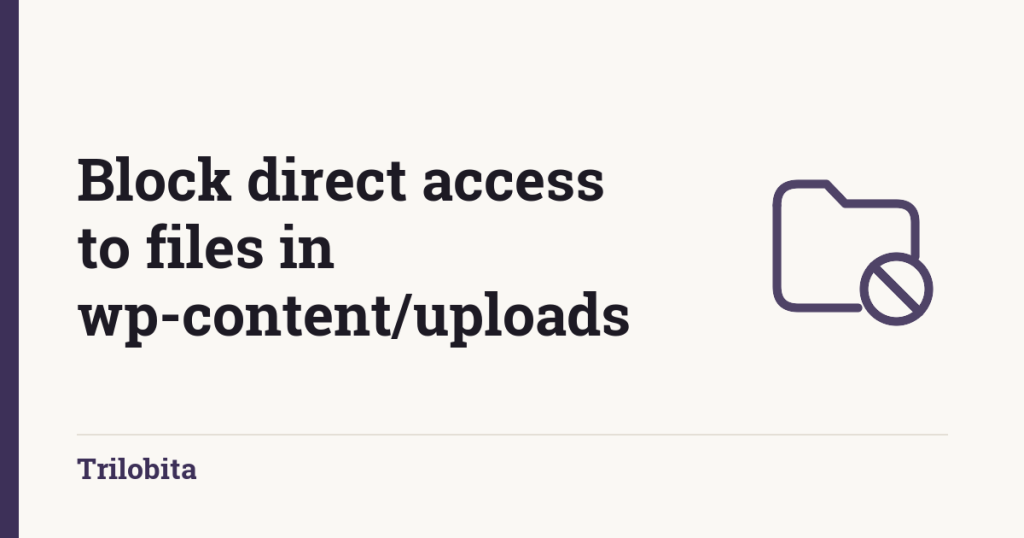 How to block direct access to files in wp-content/uploads (Apache and Nginx)