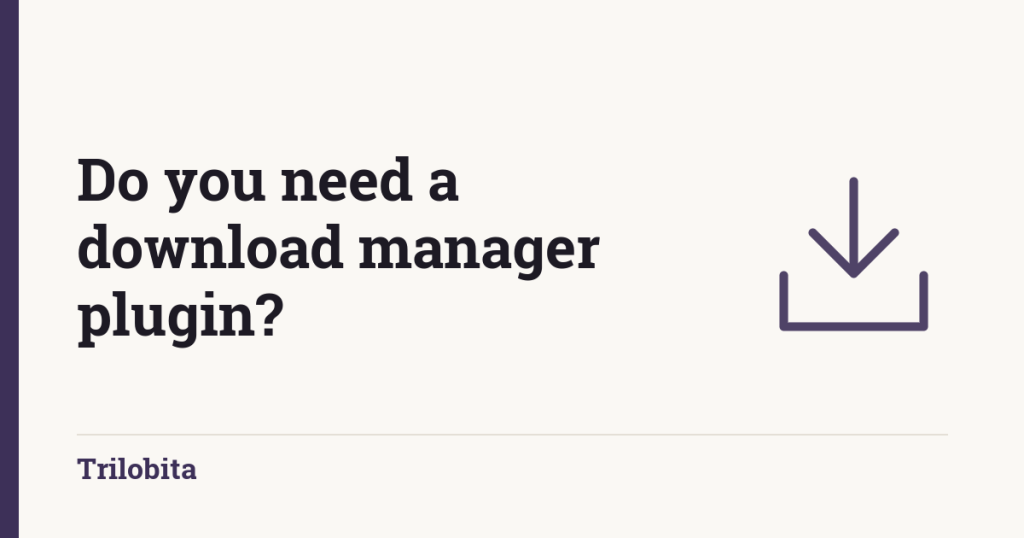 Do you need a download manager plugin for WordPress?